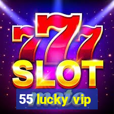 55 lucky vip